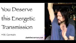you deserve this energetic transmission - st. germain