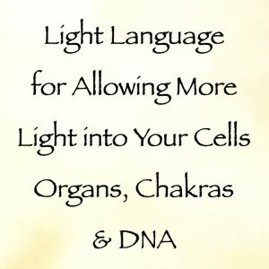 Light Language for Allowing More Light into Your Cells, Organs, Chakras & DNA - channeled by daniel scranton