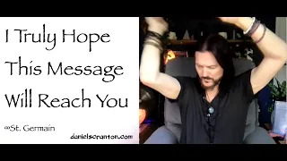 i truly hope this message will reach you - st. germain