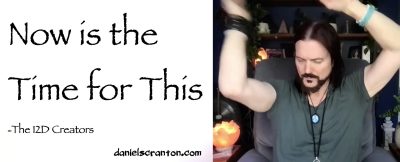 Now is the Time for This ∞The Creators channeled by daniel scranton