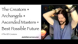 the creators + archangels + ascended masters = best possible future - the creators