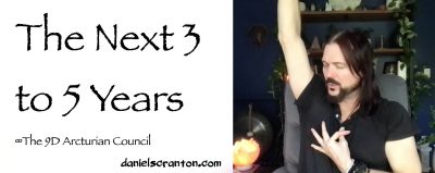 The Next 3 to 5 Years ∞The 9D Arcturian Council, Channeled by Daniel Scranton - channeler of aliens