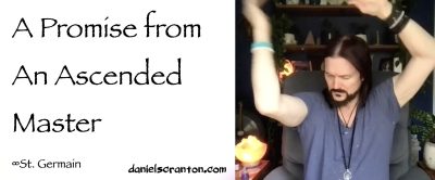 A Promise from an Ascended Master ∞St. Germain, Channeled by Daniel Scranton - channeler of aliens