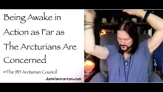 being awake in action as far as the arcturians are concerned