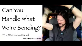 can you handle what were sending - the 9d arcturian council