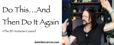 do this and then keep doing it - the 9d arcturian council