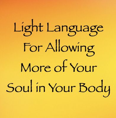 light language for allowing more of your soul in your body - channeled by daniel scranton