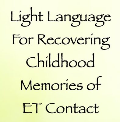 light language for recovering childhood memories of ET contact - channeled by daniel scranton