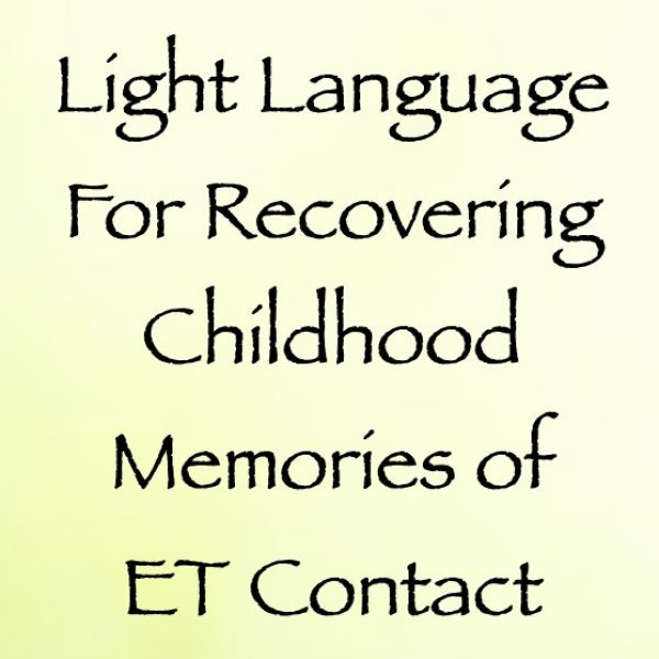 Light Language for Recovering Childhood Memories of ET Contact ∞Pay What You Want