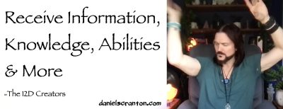 Receive Information, Knowledge, Abilities & More ∞The Creators, Channeled by Daniel Scranton - channeler of aliens