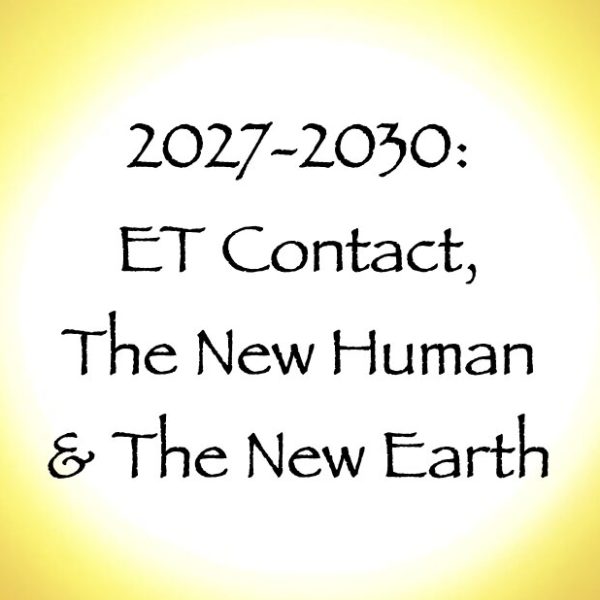 2027-2030: ET Contact, The New Human & The New Earth ∞A 4-Channeler All Day Event