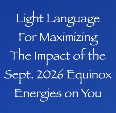 light language for maximizing the impact of the sept 2026 energies on you - channeled by daniel scranton