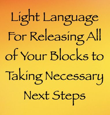 light language for releasing all of your blocks to taking necessary next steps - channeled by daniel scranton