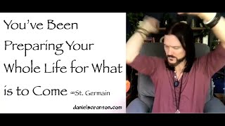 you've been preparing your whole life for what's to come - st. germain