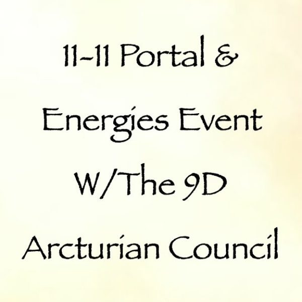 11-11 Portal & Energies Event w/The 9D Arcturian Council ∞Pay What You Want