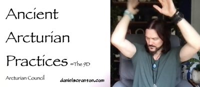 ancient arcturian practices - the 9d arcturian council - channeled by daniel scranton