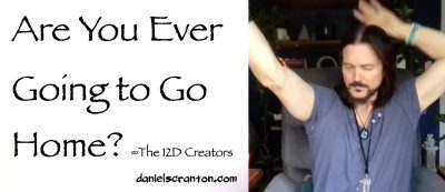 are you ever going to go home? - the 12D creators