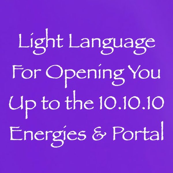 Light Language for Opening You Up to the 10.10.10 Energies & Portal ∞Pay What You Want