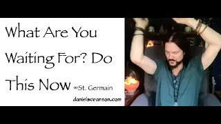 what are you waiting for do this now - st. germain