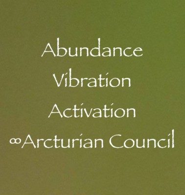 Abundance Vibration Activation ∞The Arcturian Council