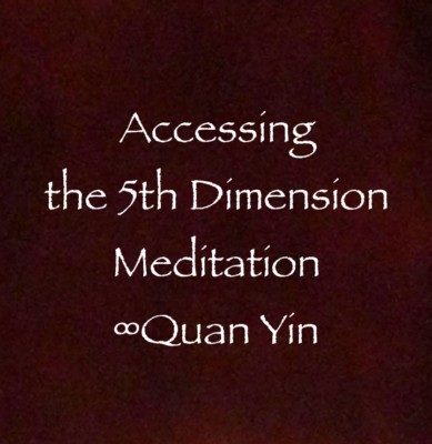 Accessing the 5th Dimension Meditation ∞Quan Yin