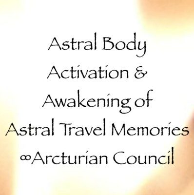Activation for Awakening of Astral Travel Memories ∞Arcturian Council