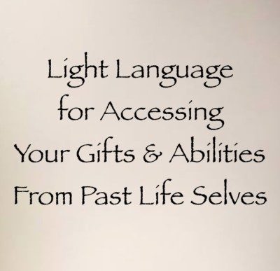 Light Language For Accessing Your Gifts & Abilities From Past Life Selves