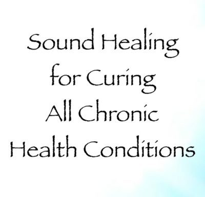 Sound Healing for Curing All Chronic Health Conditions