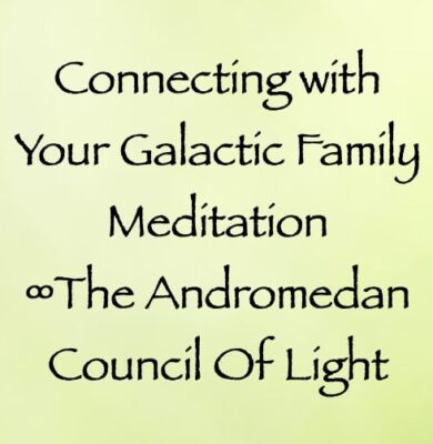 connecting with your galactic family meditation - andromedan council of light - channeled by daniel scranton channeler of arcturian council