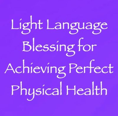 light language blessing for achieving perfect physical health channeled by daniel scranton, channeler of archangel michael