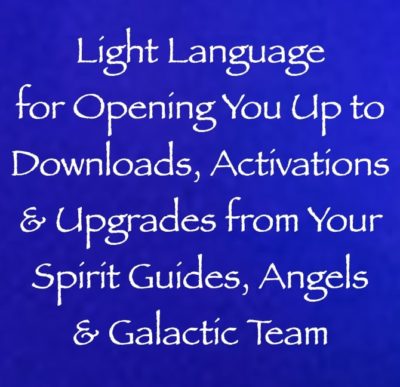 light language for opening you up to activations, downloads & upgrades from your spirit guides, angels & galactic team - channeled by daniel scranton, channeler of archangel michael