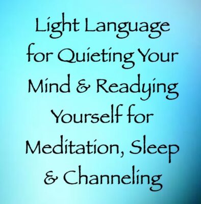 light language for quieting your mind for meditation, sleep & meditation - channeled by daniel scranton, channeler of arcturian council