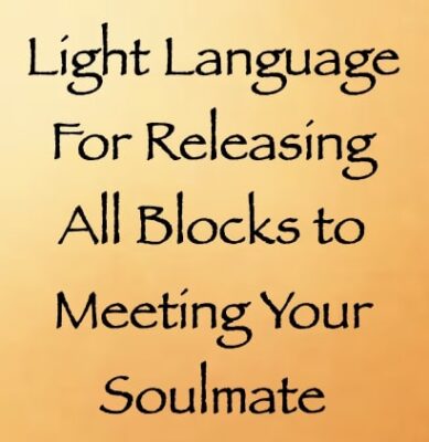 light language for releasing all blocks to meeting your soulmate - channeled by daniel scranton, channeler of arcturian council