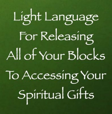 light language for releasing all of your blocks to accessing your spiritual blocks - channeled by daniel scranton channeler of the arcturian council