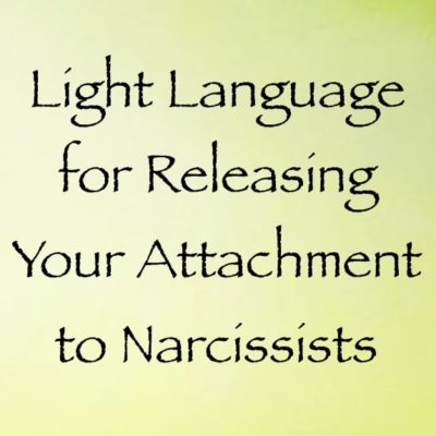 light language for narcissistic attachment - channeled by daniel scranton channeler