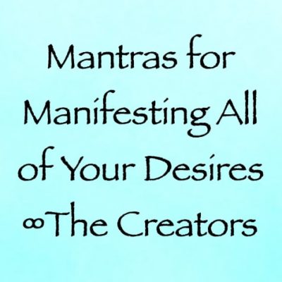 mantras for manifesting all of your desires - the creators - channeled by daniel scranton, channeler of arcturian council