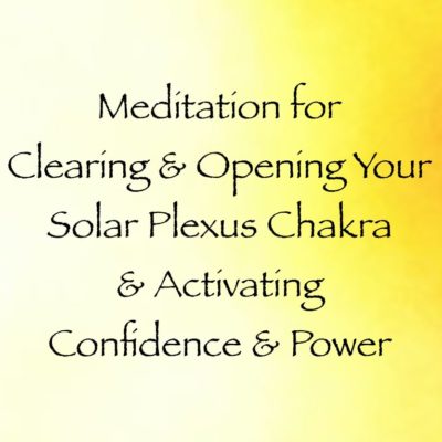 Meditation for Clearing & Opening Your Solar Plexus Chakra & Activating Confidence & Power, channeled by daniel scranton - archangel michael