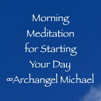 morning meditation for starting your day - archangel michael - channeled by daniel scranton, channeler of arcturian council