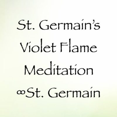 St. Germain's Violet Flame Meditation ∞St. Germain channeled by daniel scranton, channeler