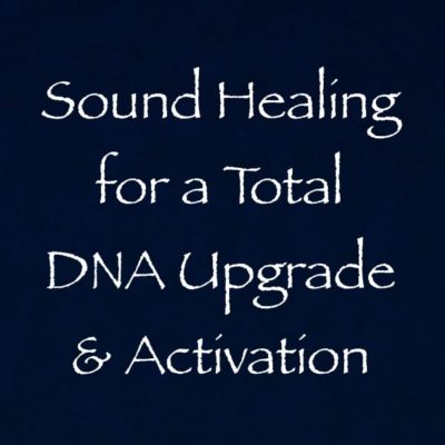 sound healing for a DNA upgrade channeled by daniel scranton channeler