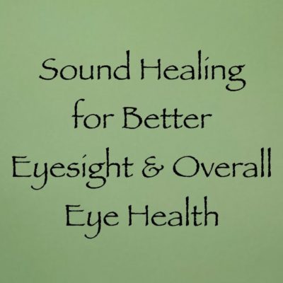 sound healing for better eyesight and overall eye health channeled by daniel scranton channeler