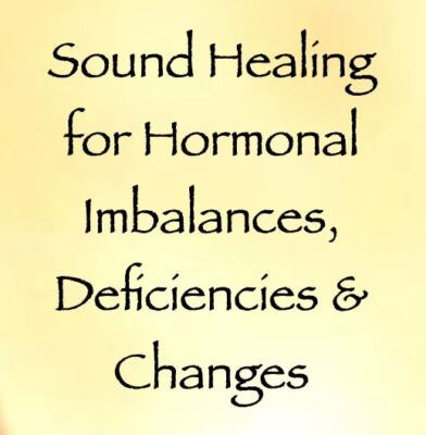 sound healing for hormonal imbalances, deficiencies, & changes - channeled by daniel scranton, channeler of arcturian council