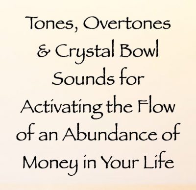 tones overtones & crystal bowl sounds for activating the flow of an abundance of money in your life - channeled by daniel scranton channeler of archangel michael