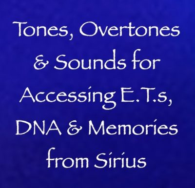 tones, overtones & sounds for accessing E.T.s, DNA & Memories from Sirius channeled by daniel scranton