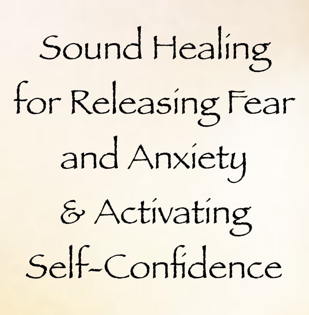 Sound Healing for Releasing Fear and Anxiety and Activating Self