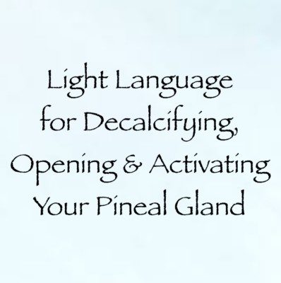 Light Language For Decalcifying Opening Activating Your Pineal Gland - 