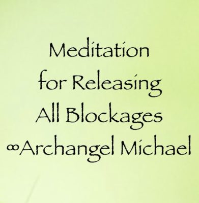 meditation for releasing all blockages - archangel michael channeled by daniel scranton channeler of arcturians